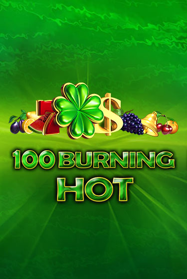 Демо версия игры 100 Burning Hot | VAVADA Сайт 