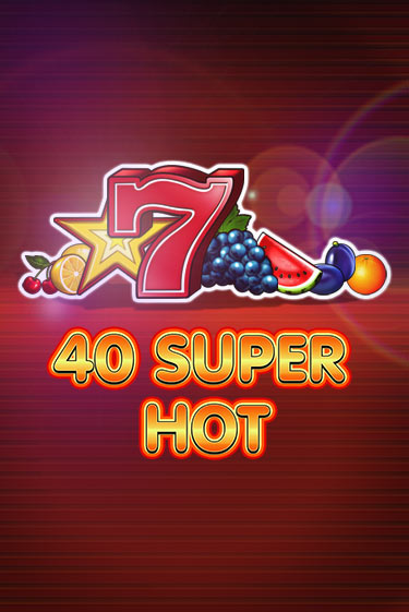 Демо версия игры 40 Super Hot | VAVADA Сайт 